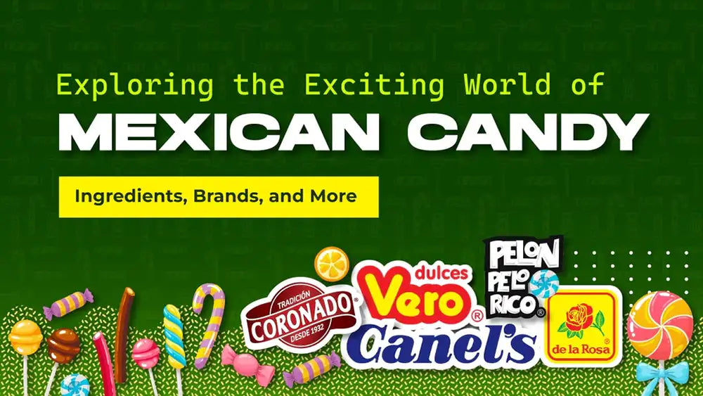 Exploring the Exciting World of Mexican Candy: Ingredients, Brands, and More